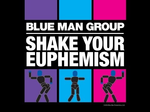 Blue Man Group - Shake Your Euphemism